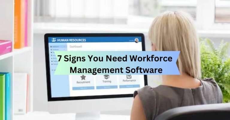 7 Signs You Need Workforce Management Software