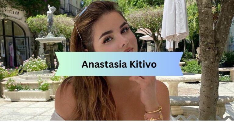 Anastasia Kitivo – Everything You Need To Know!