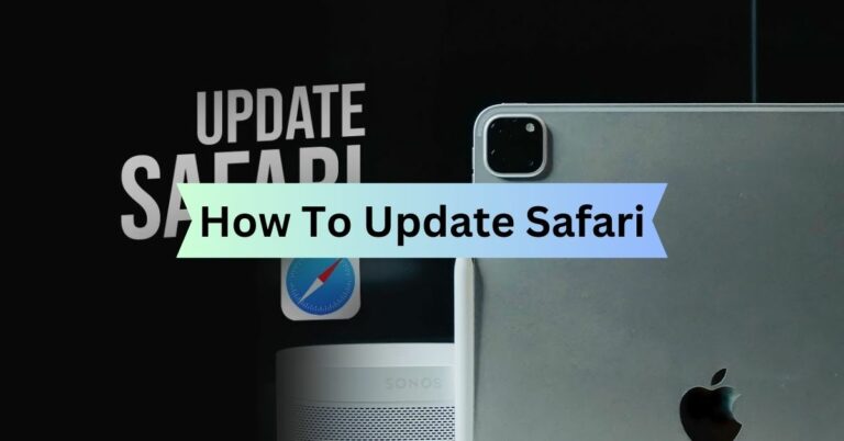 How To Update Safari – A Complete Guide For Smooth Browsing Experience!