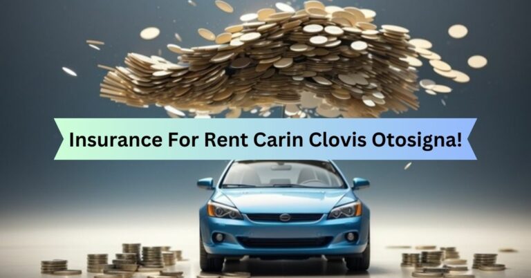 Insurance For Rent Carin Clovis Otosigna!