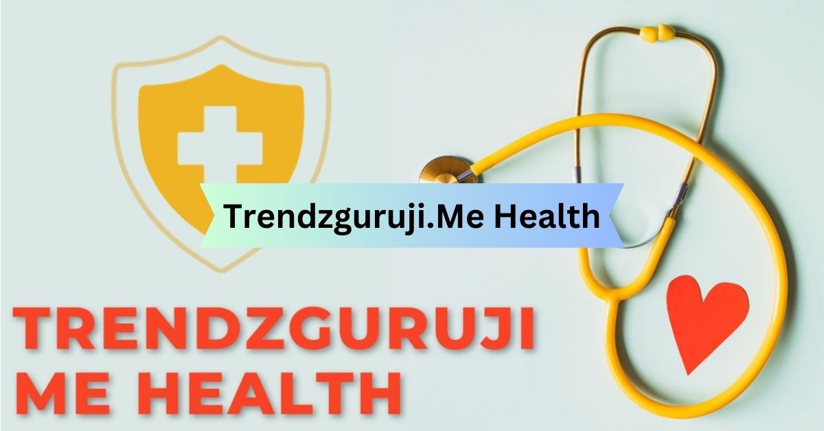 Trendzguruji.Me Health