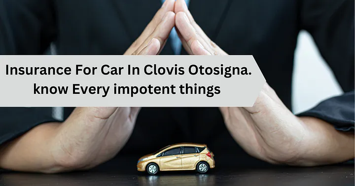 What Is Car Insurance In Clovis Otosigna