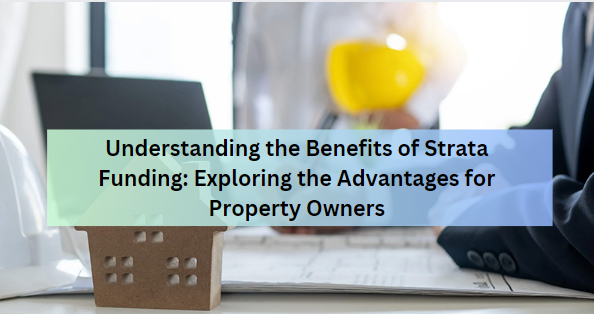 Understanding the Benefits of Strata Funding: Exploring the Advantages for Property Owners