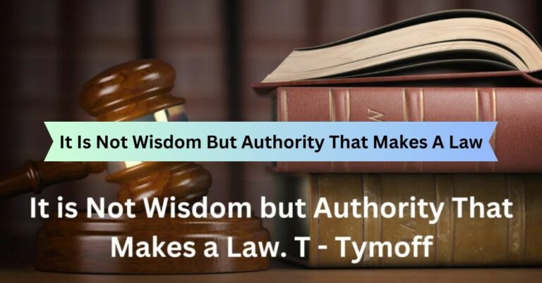 It Is Not Wisdom But Authority That Makes A Law. T – Tymoff!