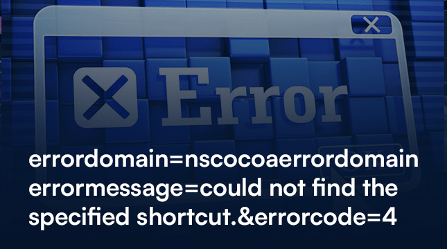 What are the causes of errordomain=nscocoaerrordomain&errormessage=could not find the specified shortcut.&errorcode=4