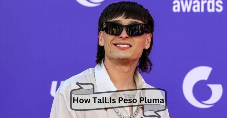 How Tall.Is Peso Pluma – A Comprehensive Guide!