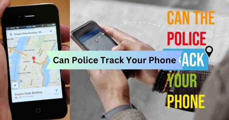 Can Police Track Your Phone – The Ultimate Guide To The Asked Query!
