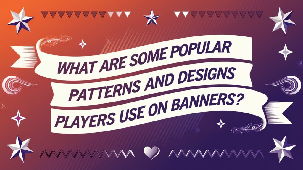 What Are Some Popular Patterns And Designs Players Use On Banners?