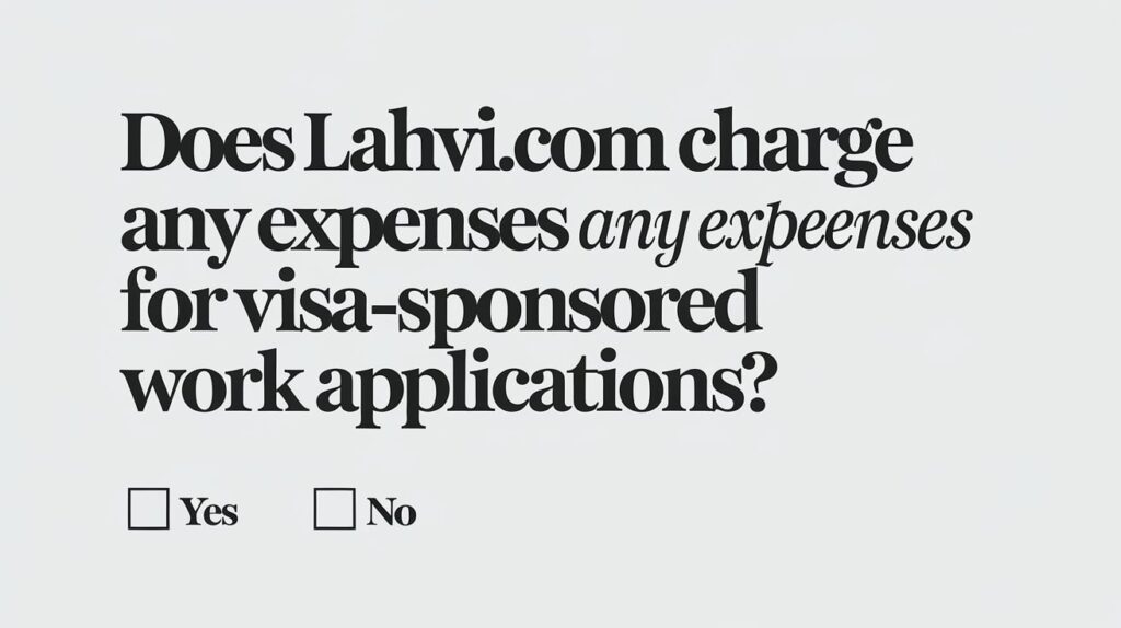 Does Lahvi.Com Charge Any Expenses For Visa-Sponsored Work Applications?