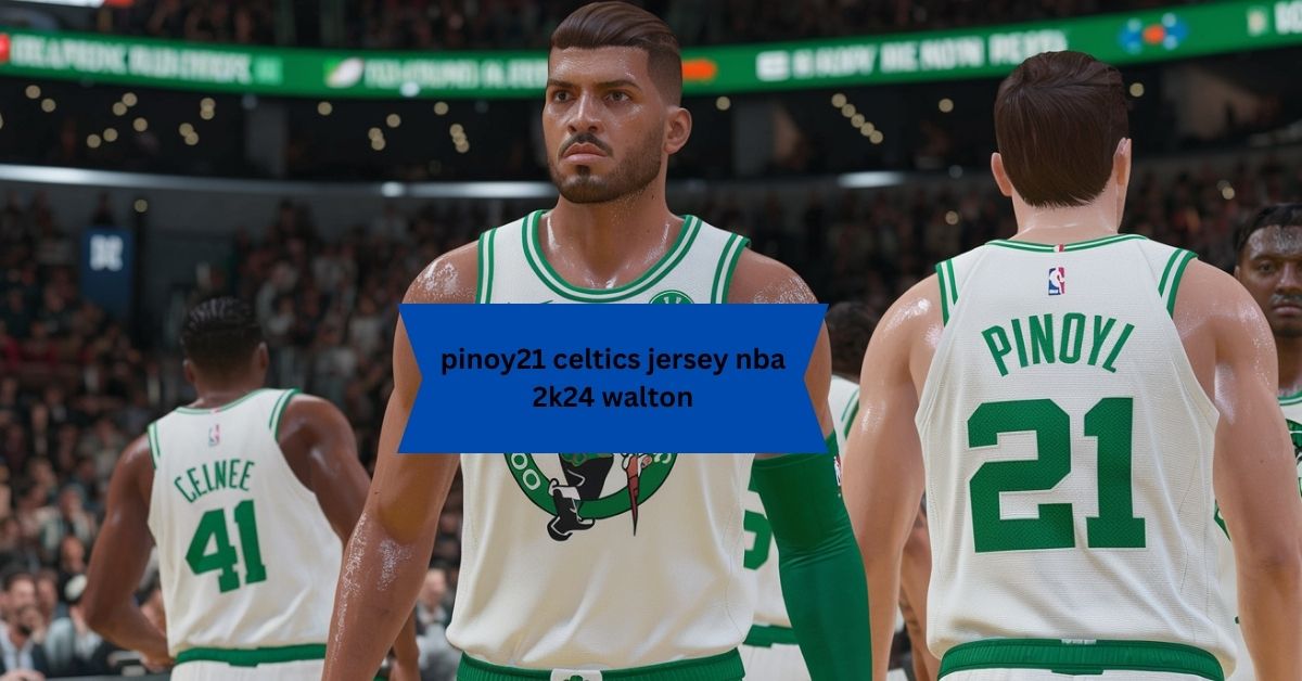 pinoy21 celtics jersey nba 2k24 walton